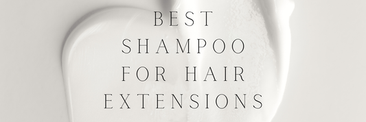 BEST SHAMPOO FOR HAIR EXTENSIONS